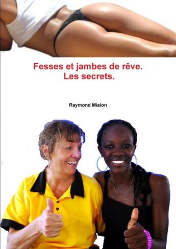 Couverture du livre « Fesses et jambes de rêve: Les secrets » de Raymond Mialon aux éditions Lulu