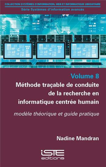 Couverture du livre « Méthode traçable de conduite de la recherche en informatique centrée humain ; modèle théorique et guide pratique » de Nadine Mandran aux éditions Iste