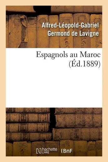Couverture du livre « Espagnols au maroc (ed.1889) » de Germond De Lavigne aux éditions Hachette Bnf
