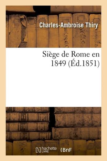 Couverture du livre « Siege de rome en 1849 (ed.1851) » de  aux éditions Hachette Bnf