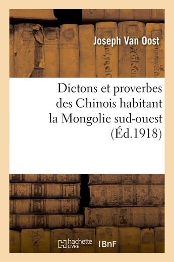 Couverture du livre « Dictons et proverbes des chinois habitant la mongolie sud-ouest » de Van Oost Joseph aux éditions Hachette Bnf