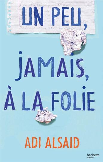 Couverture du livre « Un peu, jamais, à la folie » de Adi Alsaid aux éditions Hachette Romans