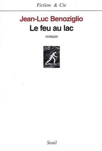 Couverture du livre « Le feu au lac » de Jean -Luc Benoziglio aux éditions Seuil