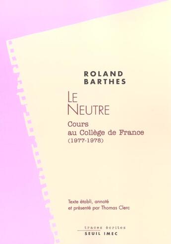 Couverture du livre « Le neutre ; cours au Collège de France (1977-1978) » de Thomas Clerc et Eric Marty et Roland Barthes aux éditions Seuil