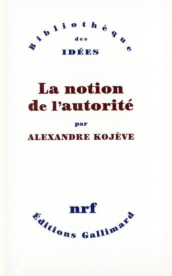 Couverture du livre « La notion de l'autorité » de Alexandre Kojeve aux éditions Gallimard