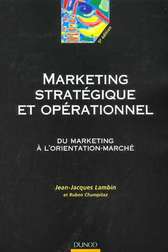 Couverture du livre « Marketing Strategique Et Operationnel ; Du Marketing A L'Orientation-Marche ; 5e Edition » de Jean-Jacques Lambin et Ruben Chumpitaz aux éditions Dunod