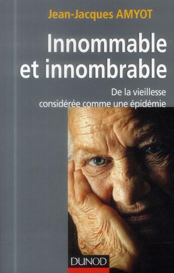 Couverture du livre « Innommable et innombrable ; de la vieillesse, considérée comme une épidémie » de Jean-Jacques Amyot aux éditions Dunod