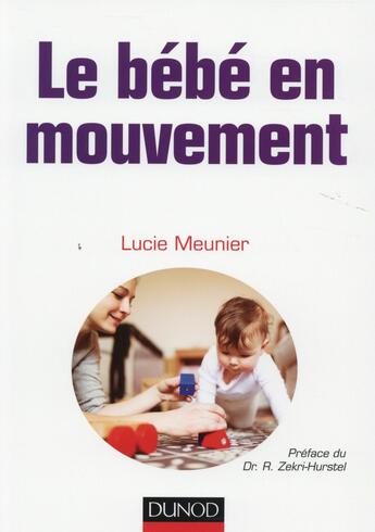 Couverture du livre « Le bébé en mouvement ; savoir accompagner son développement psychomoteur » de Lucie Meunier aux éditions Dunod