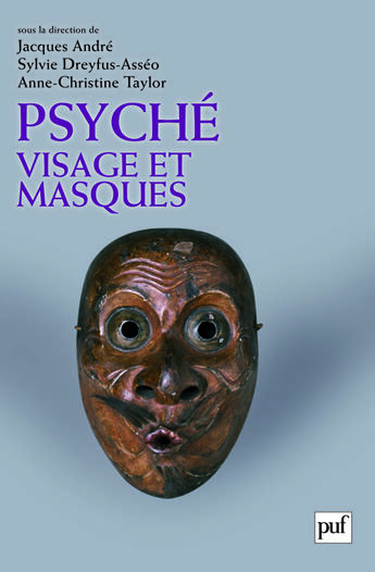 Couverture du livre « Psyché, visage et masques » de Anne-Christine Taylor et Jacques André et Sylvie Dreyfus-Asseo aux éditions Puf