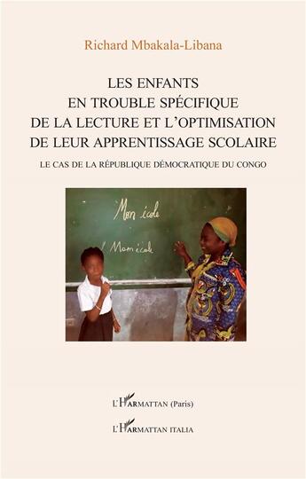 Couverture du livre « Len enfants en trouble spécifique de la lecture et l'optimisation de leur apprentissage scolaire : le cas de la République démocratique du Congo » de Richard Mbakala-Libana aux éditions L'harmattan