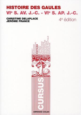 Couverture du livre « Histoire des Gaules ; VIe av. J.-C. - VIe ap. J.-C. (4e édition) » de Christine Delaplace et Jerome France aux éditions Armand Colin