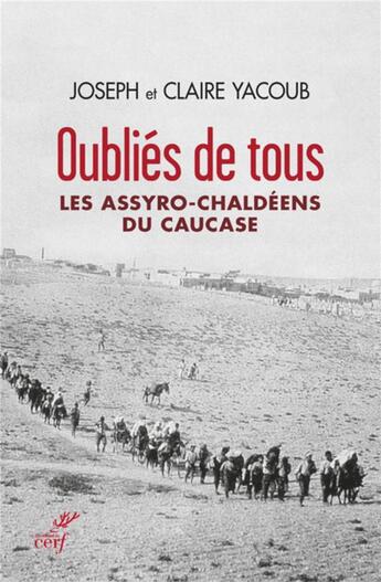 Couverture du livre « Oubliés de tous ; les assyro-chaldéens du Caucase » de Joseph Yacoub et Claire Yacoub aux éditions Cerf