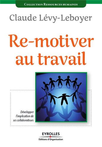 Couverture du livre « Re-motiver au travail ; développer l'implication de ses collaborateurs » de Claude Levy-Leboyer aux éditions Organisation