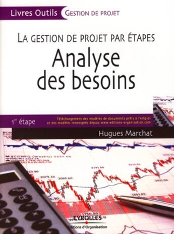 Couverture du livre « La gestion de projet par étapes ; analyse des besoins ; 1ère étape » de Hugues Marchat aux éditions Organisation