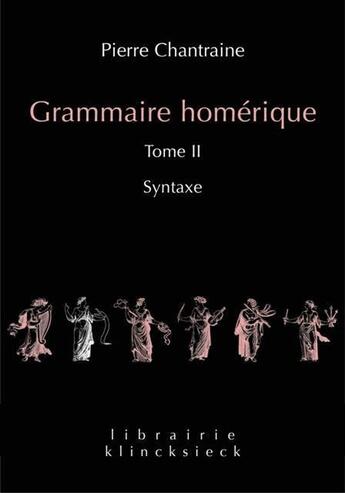 Couverture du livre « Grammaire homérique Tome 2 ; syntaxe » de Pierre Chantraine aux éditions Klincksieck