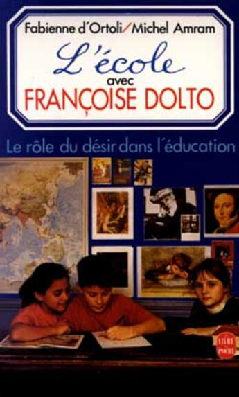 Couverture du livre « L'ecole avec francoise dolto - le role du desir dans l'education » de Ortoli/Amram aux éditions Le Livre De Poche