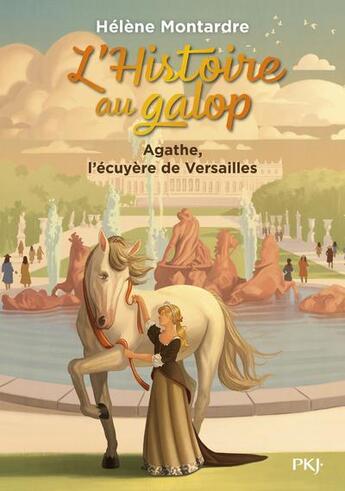 Couverture du livre « L'Histoire au galop Tome 5 : Agathe, l'écuyère de Versailles » de Helene Montardre aux éditions Pocket Jeunesse