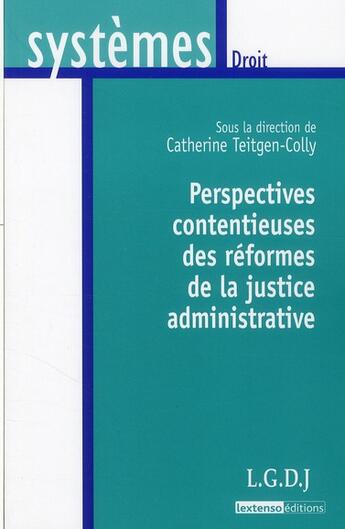 Couverture du livre « Perspectives contentieuses des réformes de la justice administrative » de Catherine Teitgen-Colly aux éditions Lgdj