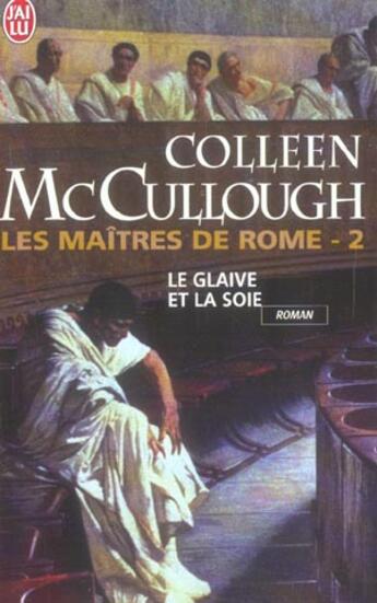 Couverture du livre « Maitres de rome t.2 le glaive et la soie (les) » de Colleen Mac Cullough aux éditions J'ai Lu