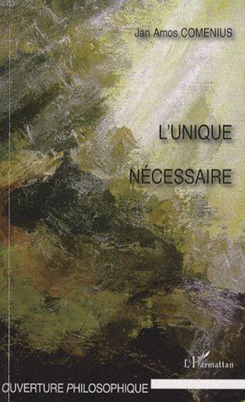 Couverture du livre « L'unique nécessaire » de Jan Amos Comenius aux éditions L'harmattan