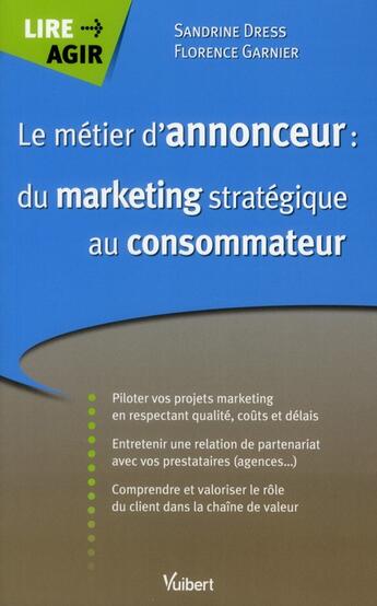 Couverture du livre « Le métier d'annonceur ; du marketing stratégique au consommateur » de Sandrine Dress et Florence Garnier aux éditions Vuibert