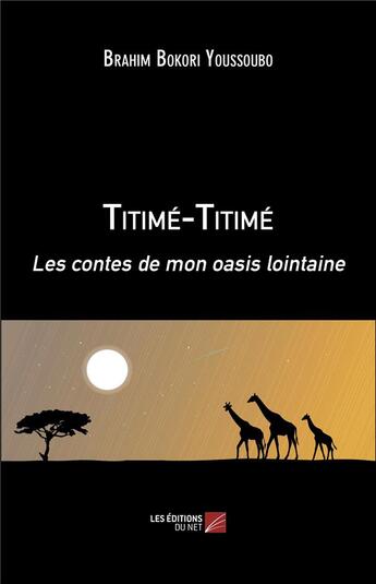 Couverture du livre « Titimé-titimé ; les contes de mon oasis lointaine » de Brahim Bokori Youssoubo aux éditions Editions Du Net