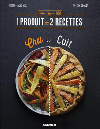 Couverture du livre « 1 produit = 2 recettes ; cru ou cuit » de Pierre-Louis Viel et Valery Drouet aux éditions Mango