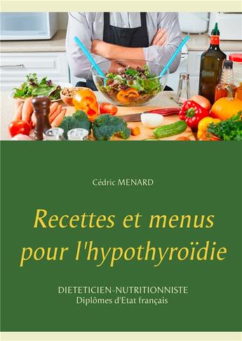 Couverture du livre « Recettes et menus pour l'hypothyroïdie » de Cedric Menard aux éditions Books On Demand