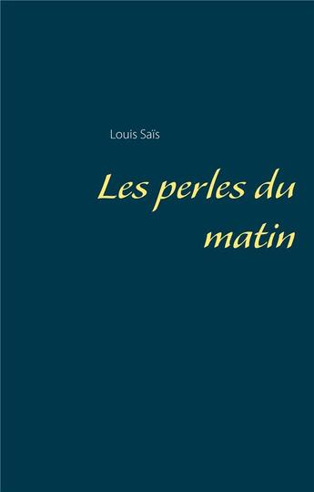 Couverture du livre « Les perles du matin » de Louis Saïs aux éditions Books On Demand