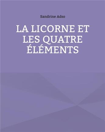 Couverture du livre « La licorne et les quatre éléments » de Sandrine Adso aux éditions Books On Demand