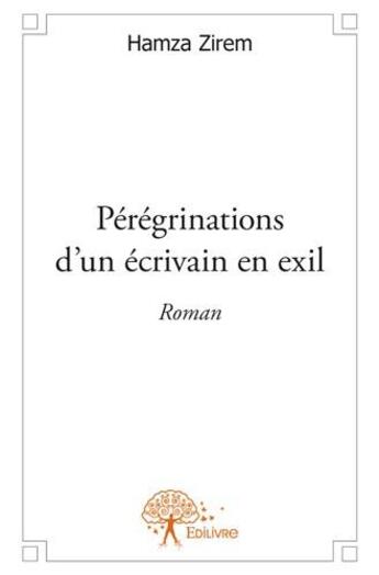 Couverture du livre « Pérégrinations d'un écrivain en exil » de Hamza Zirem aux éditions Edilivre