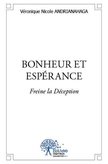 Couverture du livre « Bonheur et espérance ; freine la déception » de Veronique Nicole Andrianahaga aux éditions Edilivre