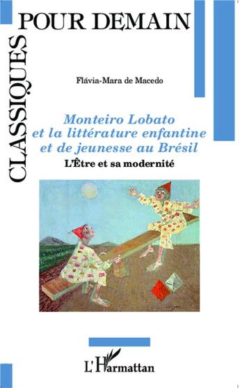 Couverture du livre « Monteiro Lobato et la littérature enfantine et de jeunesse au Brésil ; l'être et sa modernité » de Flavia-Maria De Macedo aux éditions L'harmattan