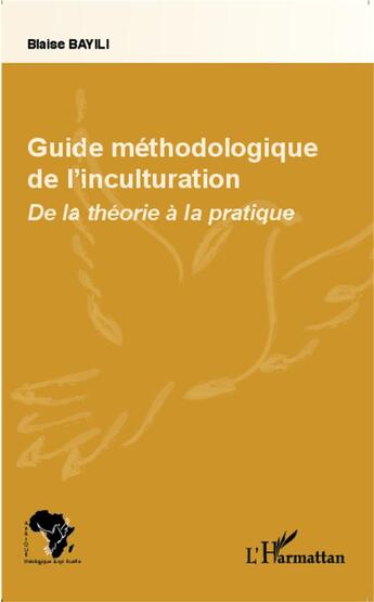 Couverture du livre « Guide méthodologique de l'inculturation ; de la théorie à la pratique » de Blaise Bayili aux éditions L'harmattan