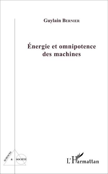 Couverture du livre « Energie et omnipotence des machines » de Guylain Bernier aux éditions L'harmattan