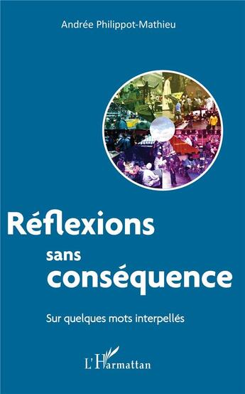 Couverture du livre « Réflexions sans conséquence sur quelques mots interpellés » de Andree Philippot-Mathieu aux éditions L'harmattan