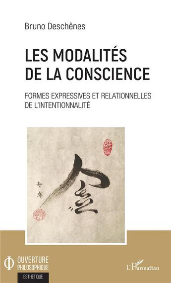 Couverture du livre « Les modalités de la conscience ; formes expressives et relationnelles de l'intentionnalité » de Bruno Deschenes aux éditions L'harmattan