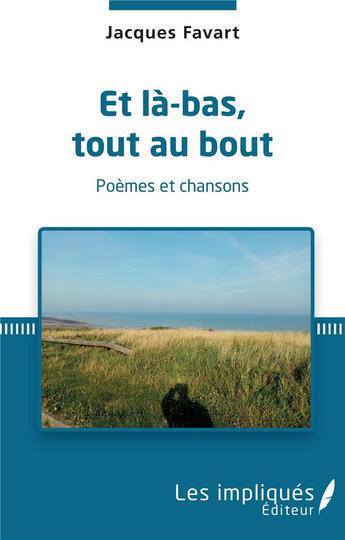 Couverture du livre « Et là bas, tout au bout » de Jacques Favart aux éditions Les Impliques