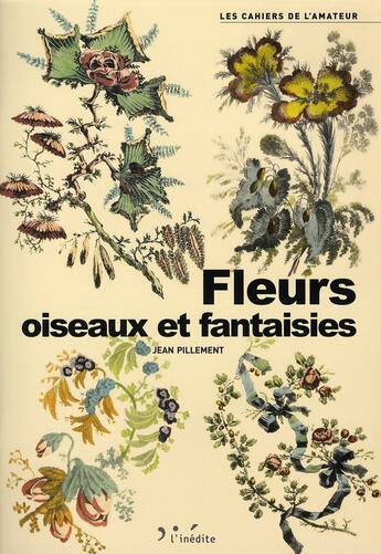 Couverture du livre « Fleurs, oiseaux et fantaisies » de Pillement J. aux éditions L'inedite