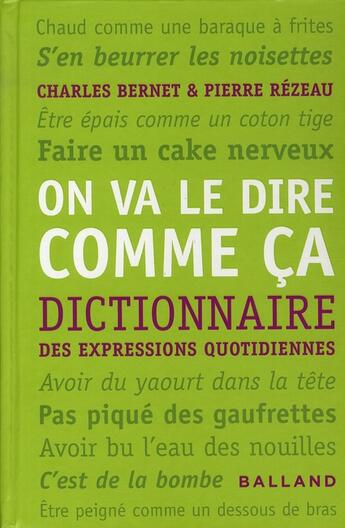 Couverture du livre « On va le dire comme ça ; dictionnaire des expressions quotidiennes » de Bernet/Rezeau aux éditions Balland