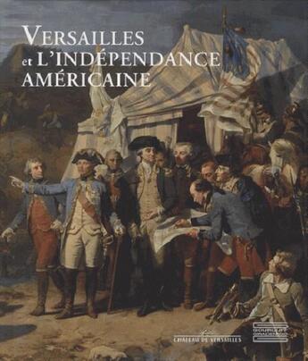 Couverture du livre « Versailles et l'indépendance américaine » de Valerie Bajou aux éditions Gourcuff Gradenigo