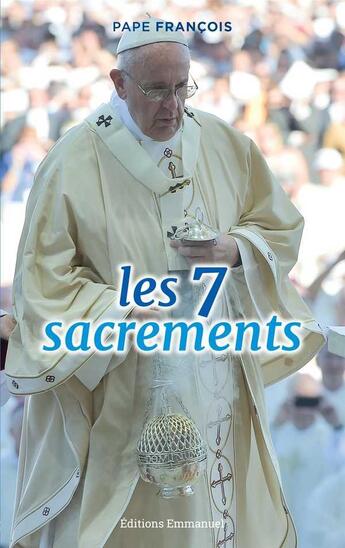 Couverture du livre « Les 7 sacrements » de Francois aux éditions Emmanuel