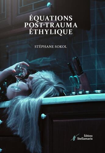 Couverture du livre « Équations post-trauma éthylique » de Stephane Sokol aux éditions Stellamaris