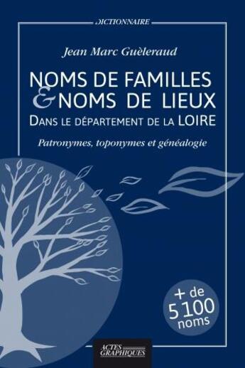 Couverture du livre « Dictionnaire des noms de familles et noms de lieux dans le département de la Loire » de Jean-Marc Gueleraud aux éditions Actes Graphiques