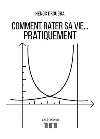 Couverture du livre « Comment rater sa vie... pratiquement » de Drougba Henoc aux éditions Les Trois Colonnes