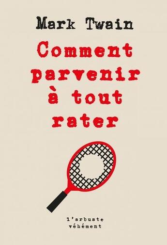 Couverture du livre « Comment parvenir à tout rater » de Mark Twain aux éditions L'arbre Vengeur