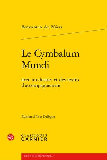 Couverture du livre « Le cymbalum mundi : avec un dossier et des textes d'accompagnement » de Bonaventure Des Périers aux éditions Classiques Garnier