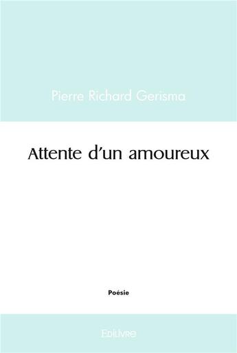 Couverture du livre « Attente d'un amoureux » de Gerisma P R. aux éditions Edilivre