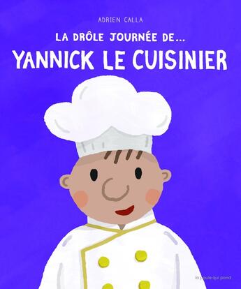 Couverture du livre « La drole journée de... Yannick le cuisinier » de Adrien Calla aux éditions La Poule Qui Pond