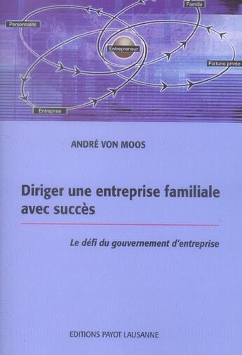 Couverture du livre « Diriger Une Entreprise Familiale Avec Succes ; Le Defi Du Gouvernement D'Entreprise » de Andre Von Moos aux éditions Payot Lausanne